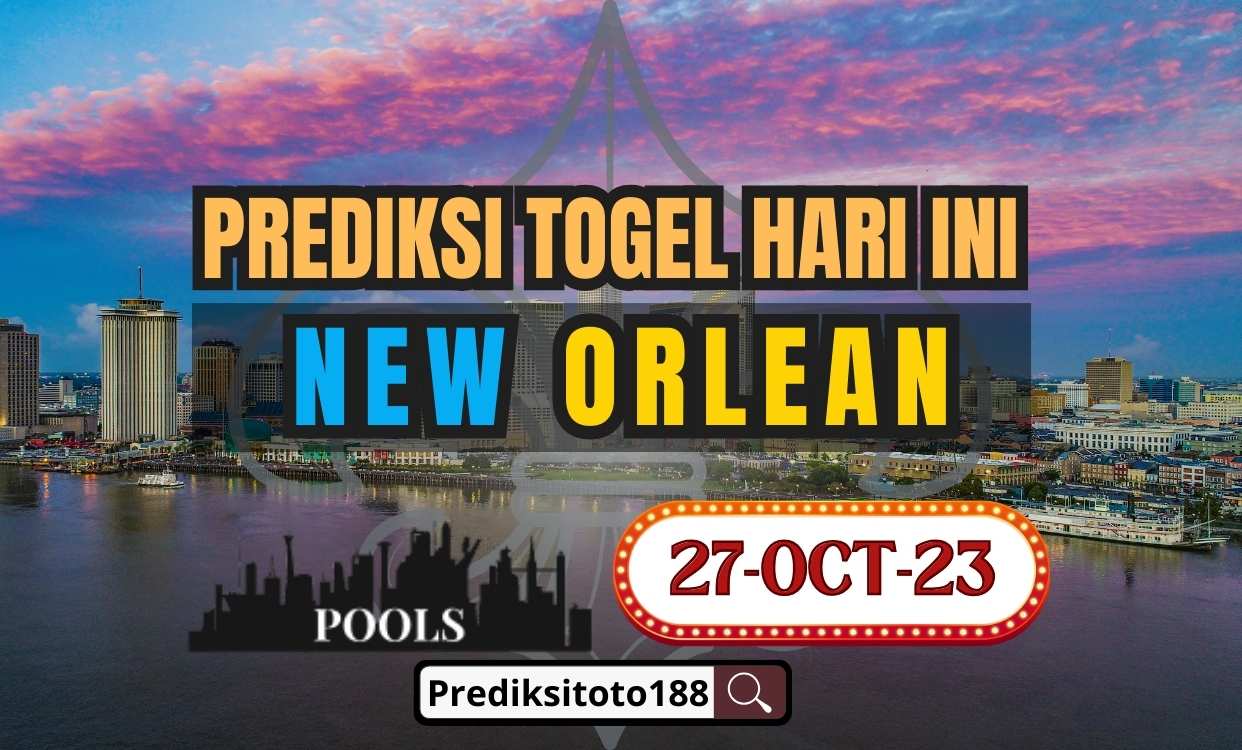 Prediksi Togel New Orlean Hari Ini 27 Oktober 2027