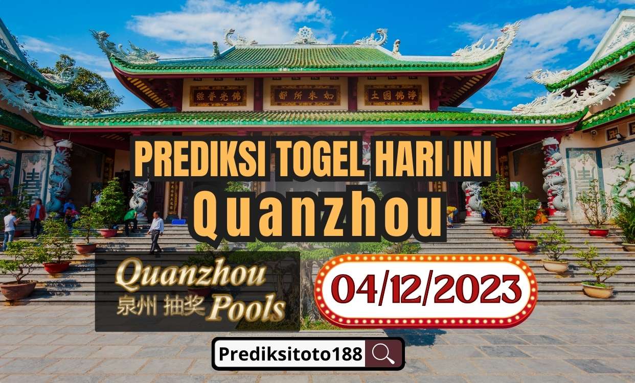 Prediksi Togel Quanzhou Hari Ini 4 Desember 2023