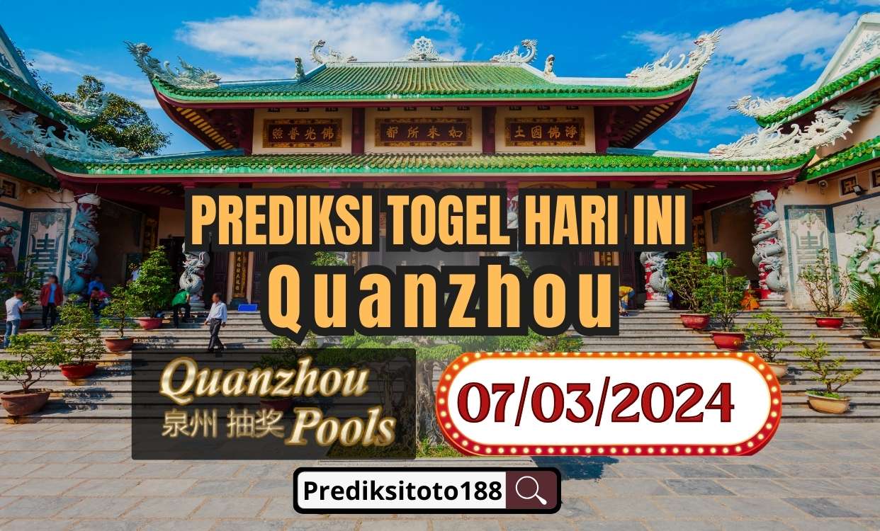 Prediksi Togel Quanzhou Hari Ini 7  Maret 2024
