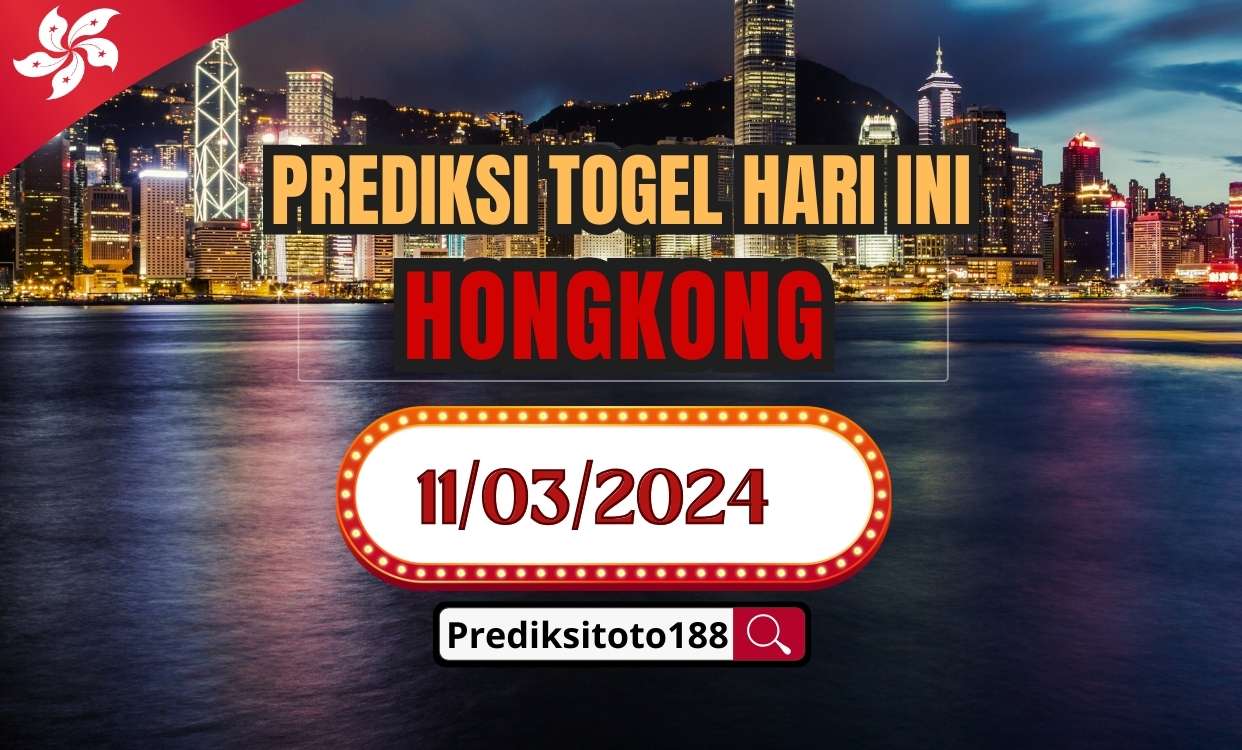 Prediksi Togel Hongkong Hari Ini 11  Maret 2024