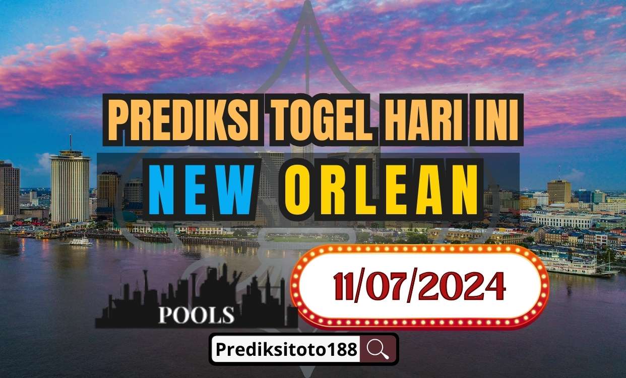 Prediksi Togel NEW ORLEAN Hari Ini 11 Juli 2024
